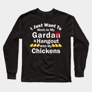 I Just Want To Work In My Garden And Hangout With My Chickens Long Sleeve T-Shirt